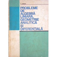 PROBLEME DE ALGEBRA LINIARA, GEOMETRIE ANALITICA SI DIFERENTIALA