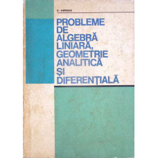 PROBLEME DE ALGEBRA LINIARA, GEOMETRIE ANALITICA SI DIFERENTIALA