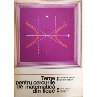 TEME PENTRU CERCURILE DE MATEMATICA DIN LICEE VOL.2