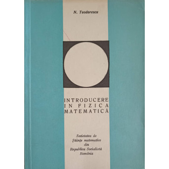 INTRODUCERE IN FIZICA MATEMATICA