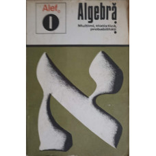 ALEF ALGEBRA VOL.1 MULTIMI, STATISTICA, PROBABILITATI