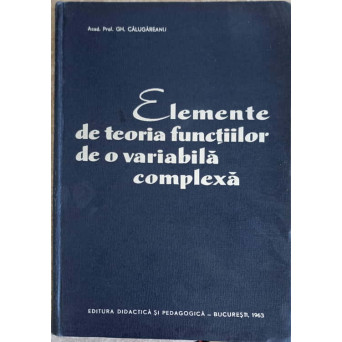 ELEMENTE DE TEORIA FUNCTIILOR DE O VARIABILA COMPLEXA