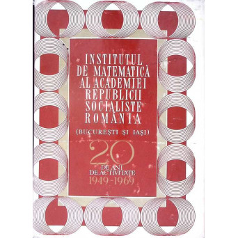 INSTITUTUL DE MATEMATICA AL ACADEMIEI REPUBLICII SOCIALISTE ROMANIA (BUCURESTI SI IASI)