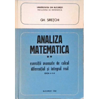ANALIZA MATEMATICA VOL.2 EXERCITII AVANSATE DE CALCUL DIFERENTIAL SI INTEGRAL REAL