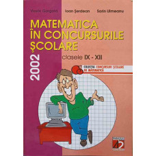 MATEMATICA IN CONCURSURILE SCOLARE. CLASELE IX-XII, 2002