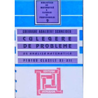 CULEGERE DE PROBLEME DE ANALIZA MATEMATICA PENTRU CLASELE 11-12 CULEGERE DE PROBLEME DE ANALIZA MATEMATICA PENTRU CLASELE 11-12