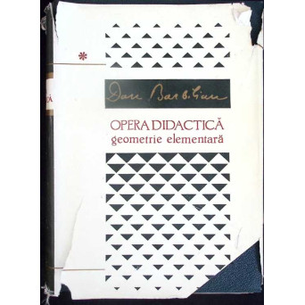 OPERA DIDACTICA VOL.1 GEOMETRIE ELEMENTARA. GEOMETRIE SINTETICA, PROIECTIVA SI DESCRIPTIVA