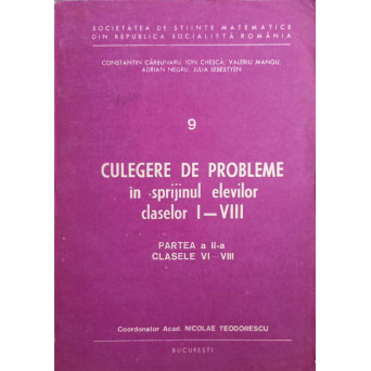CULEGERE DE PROBLEME IN SPRIJINUL ELEVILOR CLASELOR I-VIII PARTEA A II-A CLASELE VI-VIII