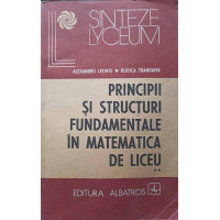 PRINCIPII SI STRUCTURI FUNDAMENTALE IN MATEMATICA DE LICEU VOL.2