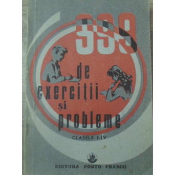 999 DE EXERCITII SI PROBLEME DE MATEMATICA. CLASELE I-IV