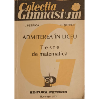 ADMITEREA IN LICEU. TESTE DE MATEMATICA