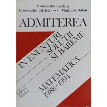 ADMITEREA IN ENUNTURI, SOLUTII SI BAREME. MATEMATICA: 1988-1994