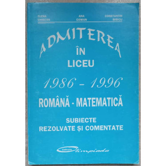 ADMITEREA IN LICEU 1986-1996, ROMANA - MATEMATICA