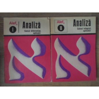 ALEF. ANALIZA. CALCUL DIFERENTIAL. CALCUL INTEGRAL. APLICATII VOL.1-2