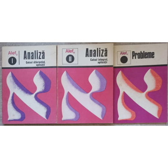 ALEF. ANALIZA, CALCUL DIFERENTIAL, CALCUL INTEGRAL, APLICATII VOL.1-2 SI PROBLEME
