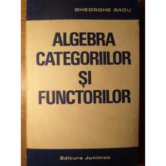 ALGEBRA CATEGORIILOR SI FUNCTORILOR