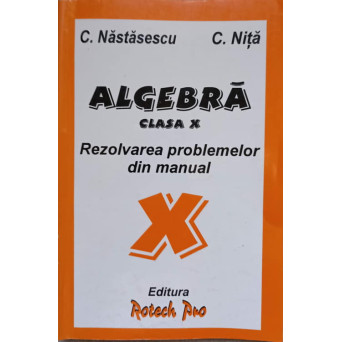 ALGEBRA CLASA X. REZOLVAREA PROBLEMELOR DIN MANUAL