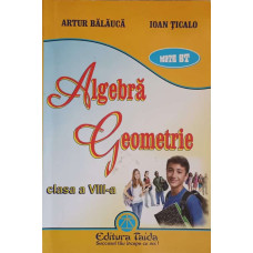 ALGEBRA GEOMETRIE. CLASA A VIII-A