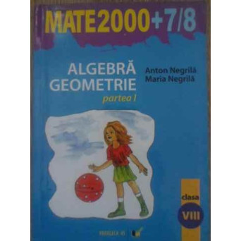 ALGEBRA, GEOMETRIE CLASA A VIII-A PARTEA I