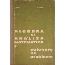 ALGEBRA SI ANALIZA MATEMATICA CULEGERE DE PROBLEME VOL.1