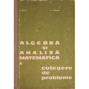 ALGEBRA SI ANALIZA MATEMATICA CULEGERE DE PROBLEME VOL.1