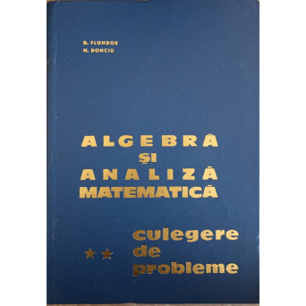 ALGEBRA SI ANALIZA MATEMATICA CULEGERE DE PROBLEME VOL.2
