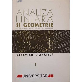 ANALIZA LINIARA SI GEOMETRIE VOL.1 CURS DE MATEMATICA PENTRU ANII I SI II