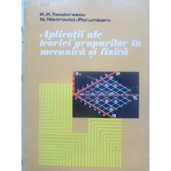 APLICATII ALE TEORIEI GRUPURILOR IN MECANICA SI FIZICA