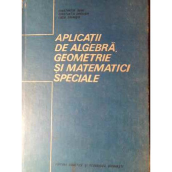 APLICATII DE ALGEBRA, GEOMETRIE SI MATEMATICI SPECIALE