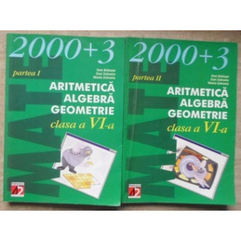 ARITMETICA, ALGEBRA, GEOMETRIE PARTEA I-II, CLASA A VI-A