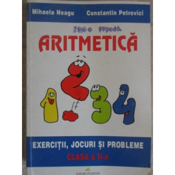 ARITMETICA EXERCITII, JOCURI SI PROBLEME CLASA A II-A