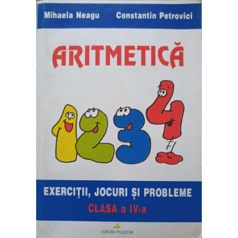 ARITMETICA, EXERCITII, JOCURI SI PROBLEME CLASA A IV-A