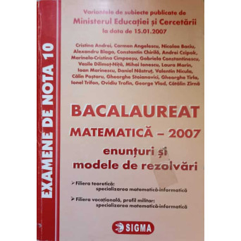 BACALAUREAT MATEMATICA 2007. ENUNTURI SI MODELE DE REZOLVARI