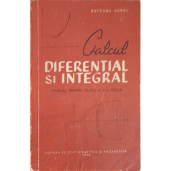 CALCUL DIFERENTIAL SI INTEGRAL. MANUAL PENTRU CLASA A XI-A REALA