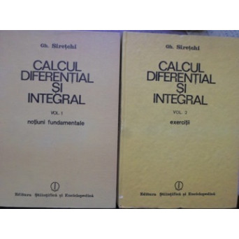 CALCUL DIFERENTIAL SI INTEGRAL. NOTIUNI FUNDAMENTALE, EXERCITII VOL.1-2