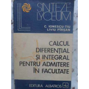 CALCUL DIFERENTIAL SI INTEGRAL PENTRU ADMITERE IN FACULTATE