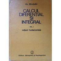 CALCUL DIFERENTIAL SI INTEGRAL VOL.1 NOTIUNI FUNDAMENTALE CALCUL DIFERENTIAL SI INTEGRAL VOL.1 NOTIUNI FUNDAMENTALE