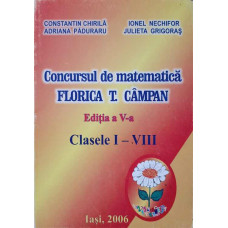 CONCURSUL DE MATEMATICA FLORICA T. CAMPAN EDITIA A V-A. CLASELE I-VIII