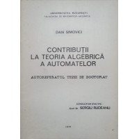 CONTRIBUTII LA TEORIA ALGEBRICA A AUTOMATELOR CONTRIBUTII LA TEORIA ALGEBRICA A AUTOMATELOR