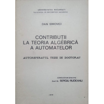 CONTRIBUTII LA TEORIA ALGEBRICA A AUTOMATELOR