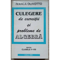 CULEGERE DE EXERCITII SI PROBLEME DE ALGEBRA PENTRU CLASELE V-VIII
