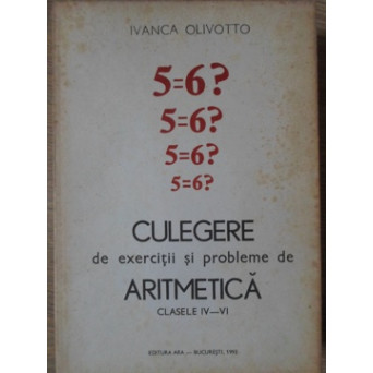 CULEGERE DE EXERCITII SI PROBLEME DE ARITMETICA CLASELE IV-VI