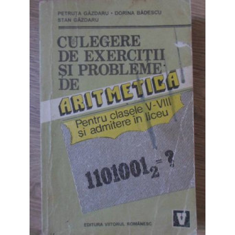 CULEGERE DE EXERCITII SI PROBLEME DE ARITMETICA PENTRU CLASELE V-VIII SI ADMITERE IN LICEU
