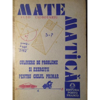 CULEGERE DE EXERCITII SI PROBLEME DE MATEMATICA PENTRU CICLUL PRIMAR