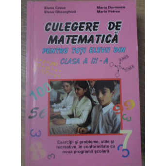 CULEGERE DE MATEMATICA PENTRU TOTI ELEVII DIN CLASA A III-A