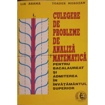 CULEGERE DE PROBLEME DE ANALIZA MATEMATICA PENTRU BACALAUREAT SI ADMITEREA IN INVATAMANTUL SUPERIOR