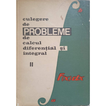 CULEGERE DE PROBLEME DE CALCUL DIFERENTIAL SI INTEGRAL VOL.2 SERII, INTEGRALE