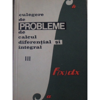 CULEGERE DE PROBLEME DE CALCUL DIFERENTIAL SI INTEGRAL VOL.3