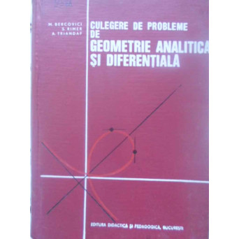 CULEGERE DE PROBLEME DE GEOMETRIE ANALITICA SI DIFERENTIALA