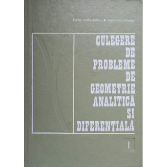 CULEGERE DE PROBLEME DE GEOMETRIE ANALITICA SI DIFERENTIALA VOL.1